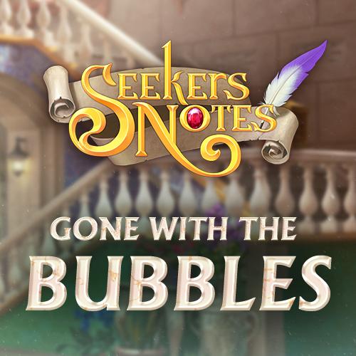 SEEKERS NOTES. UPDATE 2.12: Gone with the Bubbles