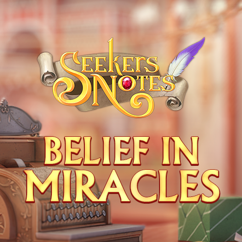 SEEKERS NOTES. UPDATE 2.31: BELIEF IN MIRACLES